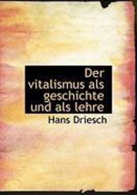 Produktbild: Der Vitalismus Als Geschichte Und Als Lehre