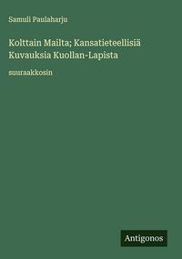 Produktbild: Kolttain Mailta; Kansatieteellisi&auml; Kuvauksia Kuollan-Lapista