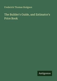Produktbild: The Builder's Guide, and Estimator's Price Book
