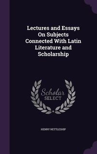 Produktbild: Lectures and Essays On Subjects Connected With Latin Literature and Scholarship
