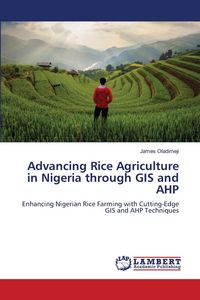 Produktbild: Advancing Rice Agriculture in Nigeria through GIS and AHP