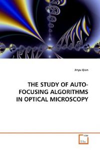 Produktbild: Qian, J: The Study Of Auto-Focusing Algorithms in Optical Mi