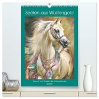 Produktbild: Seelen aus W&uuml;stengold. Anmut und Poesie der Araberpferde (hochwertiger Premium Wandkalender 2027 DIN A2 hoch), Kunstdruck in Hochglanz