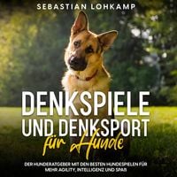 Produktbild: Denkspiele und Denksport f&uuml;r Hunde: Der Hunderatgeber mit den besten Hundespielen f&uuml;r mehr Agility, Intelligenz und Spa&szlig;