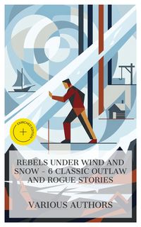 Produktbild: Rebels Under Wind and Snow - 6 Classic Outlaw and Rogue Stories