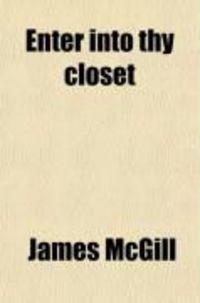 Produktbild: Enter Into Thy Closet; . Or, Secret Prayer, and Its Accompanying Exercises. Intended to Assist Young Persons and Others in Acquiring