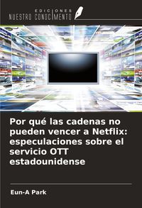 Produktbild: Por qu&eacute; las cadenas no pueden vencer a Netflix: especulaciones sobre el servicio OTT estadounidense