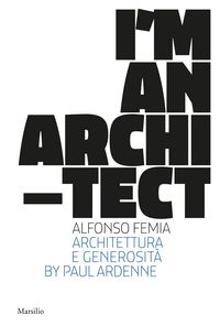 Produktbild: I am an architect. Alfonso Femia. Architettura e generosit&agrave;