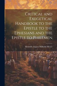 Produktbild: Critical and Exegetical Handbook to the Epistle to the Ephesians and the Epistle to Philemen