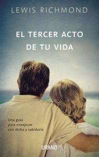 Produktbild: El Tercer Acto de Tu Vida: Una Guia Para Envejecer Con Dicha y Sabiduria = The Third Act of My Life
