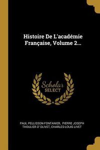 Produktbild: Histoire De L'acad&eacute;mie Fran&ccedil;aise, Volume 2...