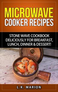 Produktbild: UPDATED Microwave Cooker Recipes: Stone Wave Cookbook deliciously for Breakfast, Lunch, Dinner & Dessert! Microwave recipe book with Microwave Recipes
