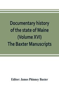 Produktbild: Documentary history of the state of Maine (Volume XVI) The Baxter Manuscripts