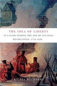Produktbild: Idea of Liberty in Canada during the Age of Atlantic Revolutions, 1776-1838