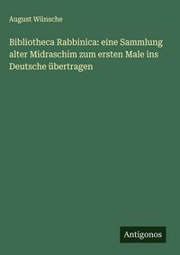 Produktbild: Bibliotheca Rabbinica: eine Sammlung alter Midraschim zum ersten Male ins Deutsche &uuml;bertragen