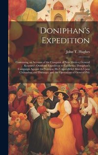 Produktbild: Doniphan's Expedition; Containing an Account of the Conquest of New Mexico; General Kearney's Overland Expedition to California; Doniphan's Campaign A