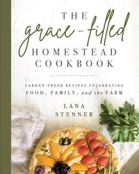 Produktbild: Grace-Filled Homestead Cookbook