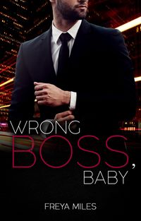 Bild vom Artikel Wrong Boss, Baby vom Autor Freya Miles
