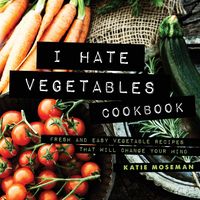 Produktbild: I Hate Vegetables Cookbook
