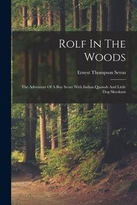 Produktbild: Rolf In The Woods; The Adventure Of A Boy Scout With Indian Quonab And Little Dog Skookum