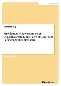 Produktbild: Erstellung und Bewertung einer Qualit&auml;tsdarlegung nach dem EFQM-Modell in einem Akutkrankenhaus