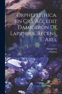 Produktbild: Orphei Lithica. [In Gr.]. Accedit Damigeron De Lapidibus. Recens. E. Abel