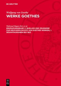Produktbild: Quellen und Zeugnisse zur Druckgeschichte von Goethes Werken, 1. Gesamtausgaben bis 1822
