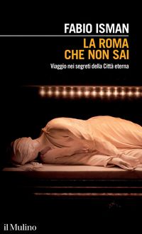 Produktbild: La Roma che non sai. Viaggio nei segreti della Citt&agrave; eterna