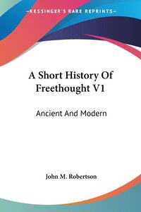 Produktbild: Robertson, J: Short History Of Freethought V1