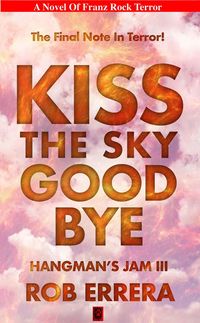 Produktbild: Kiss The Sky Goodbye, Hangman's Jam III (Franz Rock Terror)