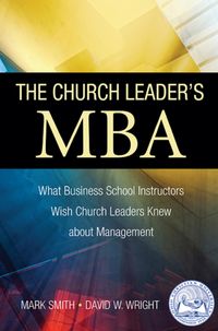 Produktbild: The Church Leader's MBA: What Business School Instructors Wish Church Leaders Knew about Management