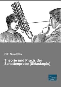 Bild vom Artikel Theorie und Praxis der Schattenprobe (Skiaskopie) vom Autor Otto Neustätter