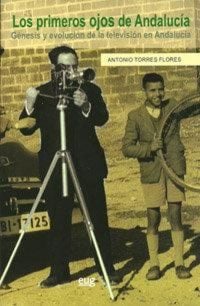 Produktbild: Los primeros ojos de Andalucia : g&eacute;nesis y evoluci&oacute;n de la televisi&oacute;n en Andaluc&iacute;a