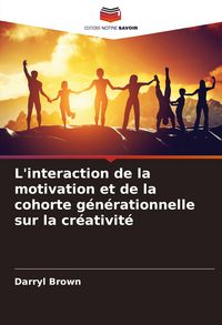 Produktbild: L'interaction de la motivation et de la cohorte g&eacute;n&eacute;rationnelle sur la cr&eacute;ativit&eacute;
