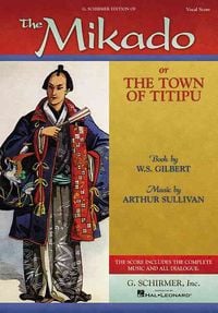 Produktbild: The Mikado: Or the Town of Titipu Vocal Score Gilbert and Sullivan Operetta for Voice and Piano Complete Vocal Score with Lyrics Dialogue and Stage Cues Intermediate Level Edition