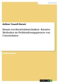Produktbild: Einsatz von Kreativit&auml;tstechniken - Kreative Methoden im Probleml&ouml;sungsprozess von Unternehmen