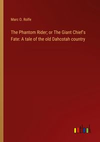 Produktbild: The Phantom Rider; or The Giant Chief's Fate: A tale of the old Dahcotah country