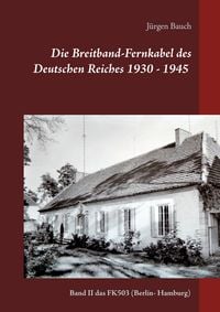 Produktbild: Die Breitband-Fernkabel des Deutschen Reiches 1930 - 1945 - 2017