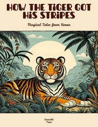 Produktbild: How the Tiger Got His Stripes: Magical Tales from Korea