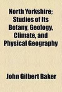 Produktbild: North Yorkshire; Studies of Its Botany, Geology, Climate, and Physical Geography