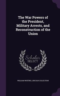 Produktbild: The War Powers of the President, Military Arrests, and Reconstruction of the Union