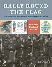 Produktbild: Rally Round the Flag--Uniforms of the Union Volunteers of 1861