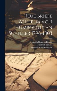 Produktbild: Neue Briefe Wilhelm Von Humboldts an Schiller 1796-1803