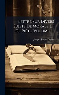 Produktbild: Lettre Sur Divers Sujets De Morale Et De Pi&Atilde;(c)t&Atilde;(c), Volume 1...