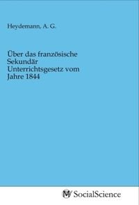 Produktbild: &Uuml;ber das franz&ouml;sische Sekund&auml;r Unterrichtsgesetz vom Jahre 1844