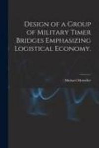 Produktbild: Design of a Group of Military Timer Bridges Emphasizing Logistical Economy.