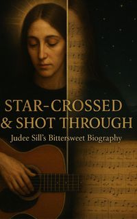 Produktbild: Star-Crossed & Shot Through: Judee Sill's Bittersweet Biography