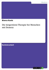 Produktbild: Die tiergest&uuml;tzte Therapie bei Menschen mit Demenz