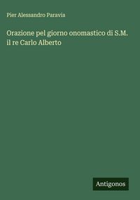Produktbild: Orazione pel giorno onomastico di S.M. il re Carlo Alberto