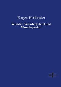 Produktbild: Wunder, Wundergeburt und Wundergestalt